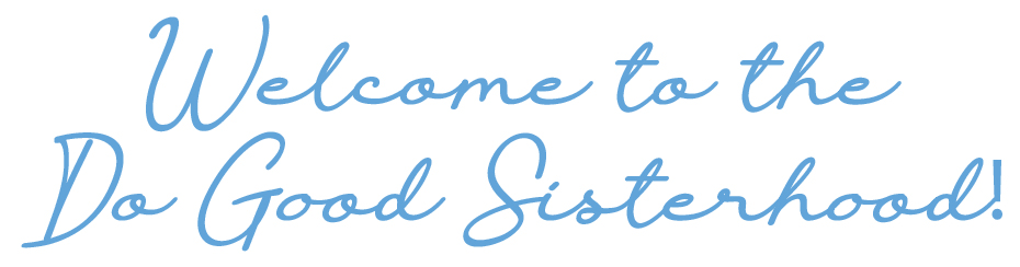 Welcome to the Do Good Sisterhood